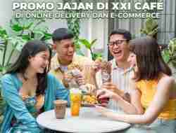 Promo XXI Cafe Spesial Online Delivery & E-Commerce Bulan April 2024
